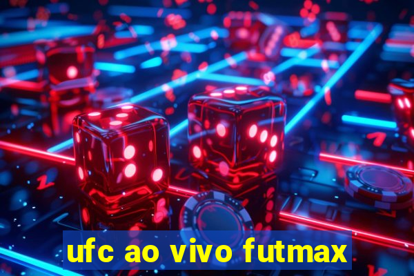 ufc ao vivo futmax